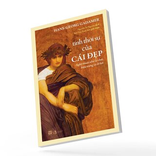 Tính Thời Sự Của Cái Đẹp - Nghệ Thuật Như Là Chơi, Biểu Trưng Và Lễ Hội - Hans-georg Gadamer