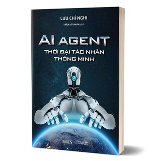 Ai Agent - Thời Đại Tác Nhân Thông Minh - Lưu Chí Nghị
