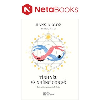 Tình Yêu Và Những Con Số - Thần Số Học Giải Mã Tình Duyên - Hans Decoz