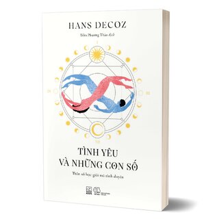 Tình Yêu Và Những Con Số - Thần Số Học Giải Mã Tình Duyên - Hans Decoz
