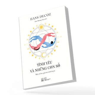 Tình Yêu Và Những Con Số - Thần Số Học Giải Mã Tình Duyên - Hans Decoz
