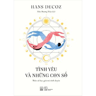 Tình Yêu Và Những Con Số - Thần Số Học Giải Mã Tình Duyên - Hans Decoz