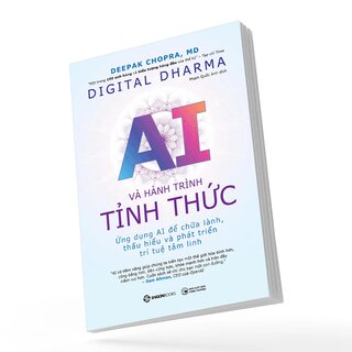 Digital Dharma - AI Và Hành Trình Tỉnh Thức - Ứng Dụng AI Để Chữa Lành, Thấu Hiểu Và Phát Triển Trí Tuệ Tâm Linh - Deepak Choprapra, M.D.