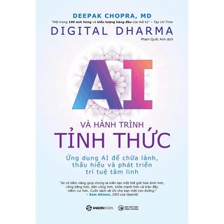 Digital Dharma - AI Và Hành Trình Tỉnh Thức - Ứng Dụng AI Để Chữa Lành, Thấu Hiểu Và Phát Triển Trí Tuệ Tâm Linh - Deepak Choprapra, M.D.