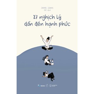 27 Nghịch Lý Dẫn Đến Hạnh Phúc - Derek Sivers