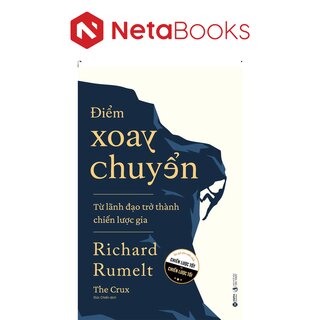 Điểm Xoay Chuyển - Từ Lãnh Đạo Trở Thành Chiến Lược Gia - Richard Rumelt