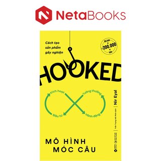 Hooked - Mô Hình Móc Câu - Cách Tạo Sản Phẩm Gây Nghiện - Nir Eyal