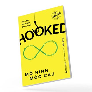 Hooked - Mô Hình Móc Câu - Cách Tạo Sản Phẩm Gây Nghiện - Nir Eyal