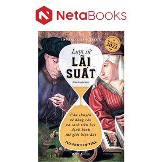 Lược Sử Lãi Suất - Câu Chuyện Về Dòng Vốn Và Cách Tiền Bạc Định Hình Thế Giới Hiện Tại - Edward Chancellor