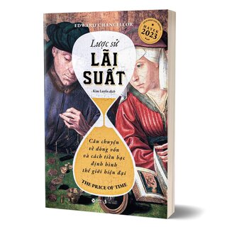 Lược Sử Lãi Suất - Câu Chuyện Về Dòng Vốn Và Cách Tiền Bạc Định Hình Thế Giới Hiện Tại - Edward Chancellor