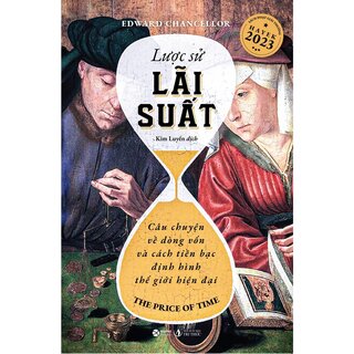 Lược Sử Lãi Suất - Câu Chuyện Về Dòng Vốn Và Cách Tiền Bạc Định Hình Thế Giới Hiện Tại - Edward Chancellor