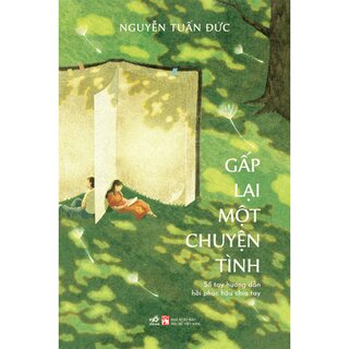 Gấp Lại Một Chuyện Tình - Sổ Tay Hướng Dẫn Hồi Phục Hậu Chia Tay - Nguyễn Tuấn Đức