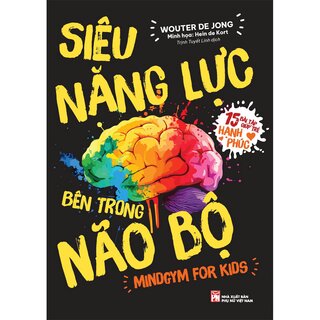 Siêu Năng Lực Bên Trong Não Bộ - Mindgym For Kids - 15 Bài Tập Giúp Trẻ Hạnh Phúc - Wouter De Jong