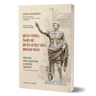 Quân Vương, Ngôn Sứ, Huấn Luyện Viên, Doanh Nhân - Khi Nào Nhà Lãnh Đạo Làm Nên Lịch Sử - Jared Diamond