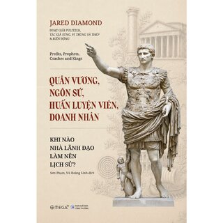 Quân Vương, Ngôn Sứ, Huấn Luyện Viên, Doanh Nhân - Khi Nào Nhà Lãnh Đạo Làm Nên Lịch Sử - Jared Diamond