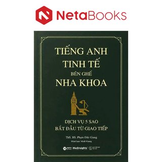 Tiếng Anh Tinh Tế Bên Ghế Nha Khoa - Dịch Vụ 5 Sao Bắt Đầu Từ Giao Tiếp - ThS. BS. Phạm Đức Giang