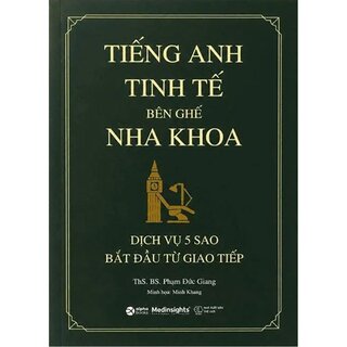 Tiếng Anh Tinh Tế Bên Ghế Nha Khoa - Dịch Vụ 5 Sao Bắt Đầu Từ Giao Tiếp - ThS. BS. Phạm Đức Giang