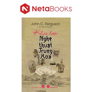 Khảo Lược Nghệ Thuật Trung Hoa - John C. Ferguson