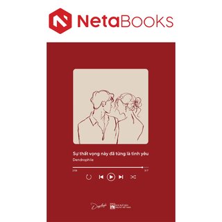 Sự Thất Vọng Này Đã Từng Là Tình Yêu - Dendrophile