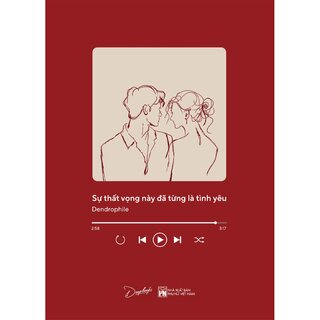Sự Thất Vọng Này Đã Từng Là Tình Yêu - Dendrophile