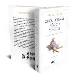 Cuộc Đời Này Nên Có Ý Nghĩa - Triết Lý Cuộc Sống Dưới Góc Nhìn Tâm Lý Học Adler - Alfred Adler