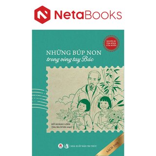 Người Đi Tìm Hình Của Nước - Những Búp Non Trong Vòng Tay Bác - Đỗ Hoàng Linh