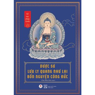 Sổ Tay Chép Kinh - Dược Sư Lưu Ly Quang Như Lai Bổn Nguyện Công Đức - Chân Như