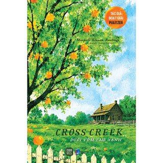 Cross Creek - Dưới Vòm Cam Xanh - Marjorie Kinnan Rawlings