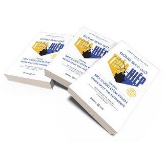 Đừng Bao Giờ Thỏa Hiệp Trong Mọi Cuộc Đàm Phán - Chris Voss, Tahl Raz