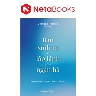 Bạn Sinh Ra Để Lấp Lánh Giữa Ngân Hà - Charlotte Freeman