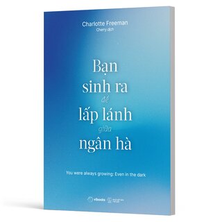 Bạn Sinh Ra Để Lấp Lánh Giữa Ngân Hà - Charlotte Freeman