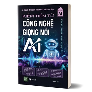 Kiếm Tiền Từ Công Nghệ Giọng Nói AI - Tobias Dengel, Karl Weber