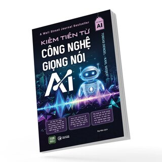 Kiếm Tiền Từ Công Nghệ Giọng Nói AI - Tobias Dengel, Karl Weber