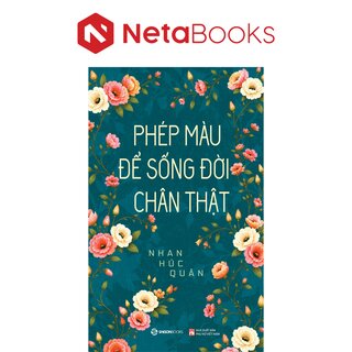 Phép Màu Để Sống Đời Chân Thật - Nhan Húc Quân