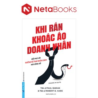 Khi Rắn Khoác Áo Doanh Nhân - Đối Phó Với Những Kẻ Thái Nhân Cách Nơi Công Sở - Paul Babiak, Robert D. Hare
