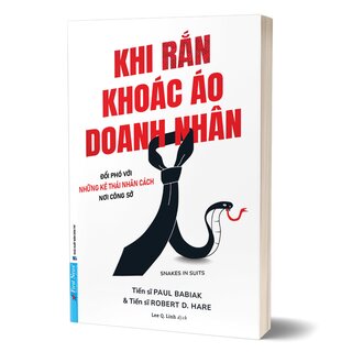 Khi Rắn Khoác Áo Doanh Nhân - Đối Phó Với Những Kẻ Thái Nhân Cách Nơi Công Sở - Paul Babiak, Robert D. Hare