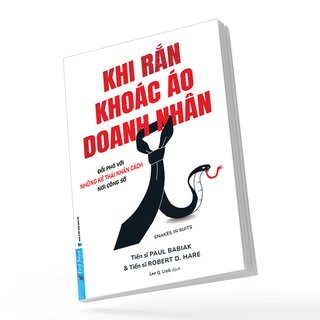 Khi Rắn Khoác Áo Doanh Nhân - Đối Phó Với Những Kẻ Thái Nhân Cách Nơi Công Sở - Paul Babiak, Robert D. Hare