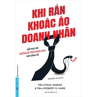 Khi Rắn Khoác Áo Doanh Nhân - Đối Phó Với Những Kẻ Thái Nhân Cách Nơi Công Sở - Paul Babiak, Robert D. Hare
