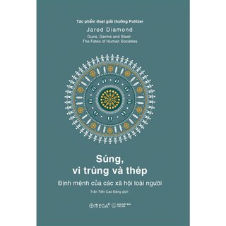 Súng, Vi Trùng Và Thép - Jared Diamond (Ấn Phẩm Dấu Ấn 10 Năm Omega+)