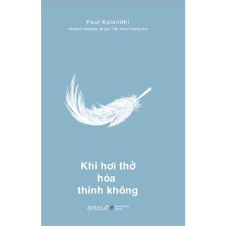 Khi Hơi Thở Hoá Thinh Không - Paul Kalanithi (Ấn Phẩm Dấu Ấn 10 Năm Omega+)
