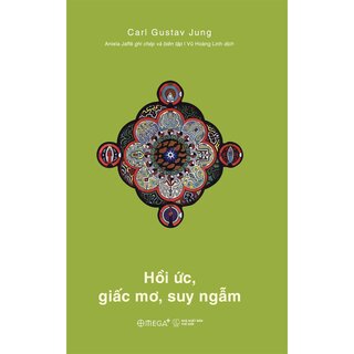 Hồi Ức, Giấc Mơ, Suy Ngẫm - Carl Gustav Jung (Ấn Phẩm Dấu Ấn 10 Năm Omega+)