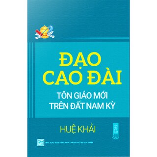 Đạo Cao Đài - Tôn Giáo Mới Trên Đất Nam Kỳ - Huệ Khải