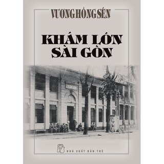 Khám Lớn Sài Gòn - Vương Hồng Sển (Bìa Cứng)