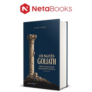 Lời Nguyền Goliath - Những Cuộc Sụp Đổ Xã Hội Trong Quá Khứ Và Tương Lai - Luke Kemp (Bìa Cứng)
