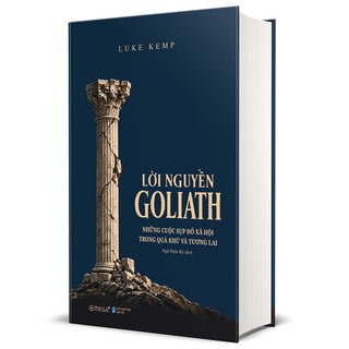 Lời Nguyền Goliath - Những Cuộc Sụp Đổ Xã Hội Trong Quá Khứ Và Tương Lai - Luke Kemp (Bìa Cứng)