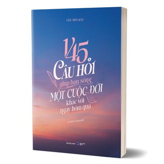145 Câu Hỏi Giúp Bạn Sống Một Cuộc Đời Khác Với Ngày Hôm Qua - Lee Min Kyu
