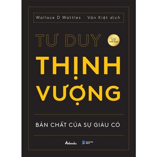 Tư Duy Thịnh Vượng - Bản Chất Của Sự Giàu Có - Wallace D. Wattles