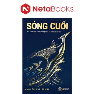 Sóng Cuối - Đợt Sóng Cuối Cùng Của Một Thế Hệ Doanh Nhân Việt - Nguyễn Thế Trung