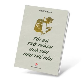 Tôi Đã Trở Thành Nhà Văn Như Thế Nào - Phùng Quán