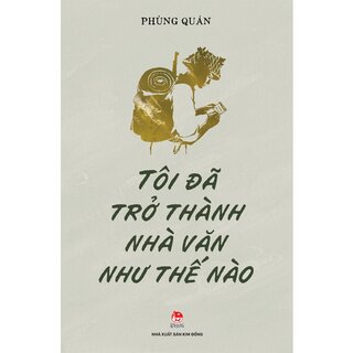 Tôi Đã Trở Thành Nhà Văn Như Thế Nào - Phùng Quán